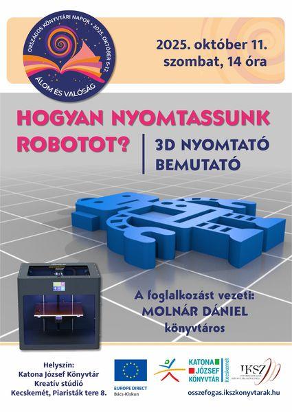 Országos Könyvtári Napok. 2025. október 11. szombat, 14 óra. Hogyan nyomtassunk robotot? 3D nyomtató bemutató. A foglalkozást vezeti: Molnár Dániel könyvtáros