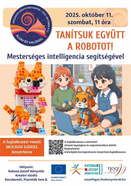 Országos Könyvtári Napok. 2025. október 11. szombat, 11 óra. Tanítsuk együtt a robotot! Mesterséges intelligencia segítségével. A foglalkozást vezeti: Molnár Dániel könyvtáros. A részvétel olvasói tagsághoz és regisztrációhoz kötött! http://web.kjmk.hu/kjmk/reg/robotora.aspx