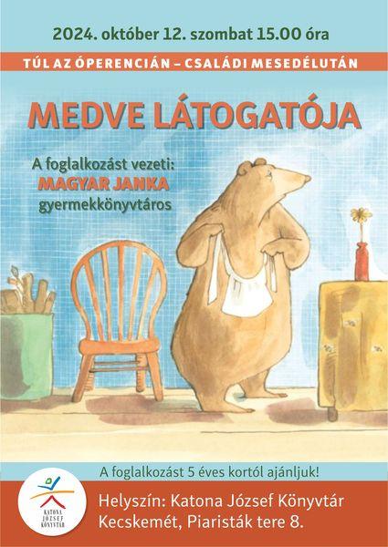 2024. október 12. szombat 15.00 óra Túl az Óperencián - családi mesedélután Medve látogatója A foglalkozást vezeti: Magyar Janka gyermekkönyvtáros A foglalkozást 5 éves kortól ajánljuk! Helyszín: Katona József Könyvtár - Gyermekvilág - Kecskemét, Piaristák tere 8.