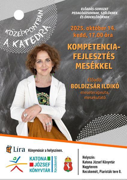 Középpontban a katedra előadás-sorozat pedagógusoknak, szülőknek és érdeklődőknek. 2025. október 14. kedd, 17.00 óra. Kompetenciafejlesztés mesékkel. Előadó: Boldizsár Ildikó meseterapeuta, mesekutató. Könyvvásár a helyszínen.