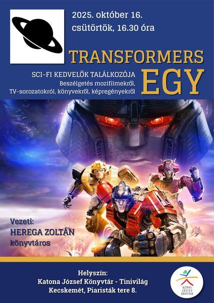 2025. október 16. csütörtök, 16.30 óra Transformers Egy. Sci-fi kedvelők találkozója Beszélgetés TV-sorozatokról, könyvekről, képregényekről Vezeti: Herega Zoltán könyvtáros Helyszín: Katona József Könyvtár - Tinivilág - Kecskemét, Piaristák tere 8.