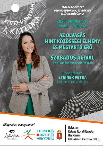 Középpontban a katedra előadás-sorozat pedagógusoknak, szülőknek és érdeklődőknek. 2025. október 28. kedd, 17.00 óra. Az olvasás mint közösségi élmény és megtartó erő. Szabados Ágival az olvasásnépszerűsítésről. Beszélgetőtárs: Steiner Petra kommunikációs referens. Könyvvásár a helyszínen.