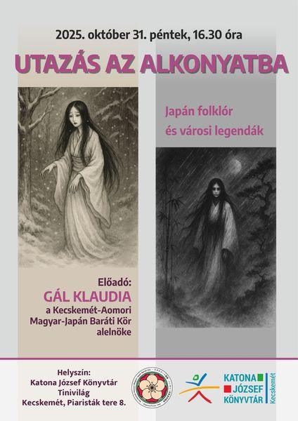 2025. október 31. péntek, 16.30 óra Utazás az alkonyatba. Japán folklór és városi legendák. Előadó: Gál Klaudia, a Kecskemét-Aomori Magyar-Japán Baráti Kör alelnöke