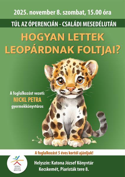 2025. november 8. szombat, 15.00 óra Túl az Óperencián. Családi mesedélután. Hogyan lettek Leopárd foltjai? A foglalkozást vezeti: Nickl Petra gyermekkönyvtáros. A foglalkozást 5 éves kortól ajánljuk! Helyszín: Katona József Könyvtár Kecskemét, Piaristák tere 8.