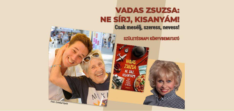 Vadas Zsuzsa: Ne sírj, kisanyám! Csak mesélj, szeress, nevess! - születésnapi könyvbemutató