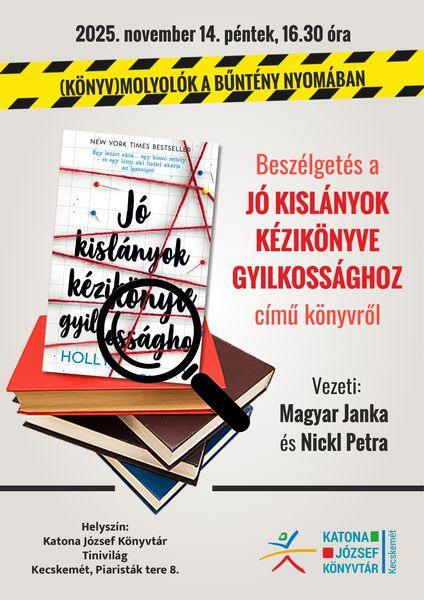 2025. november 14. péntek, 16.30 óra. (Könyv)molyolók a bűntény nyomában. Beszélgetés a Jó kislányok kézikönyve gyilkossághoz című könyvről. Vezeti: Magyar Janka és Nickl Petra