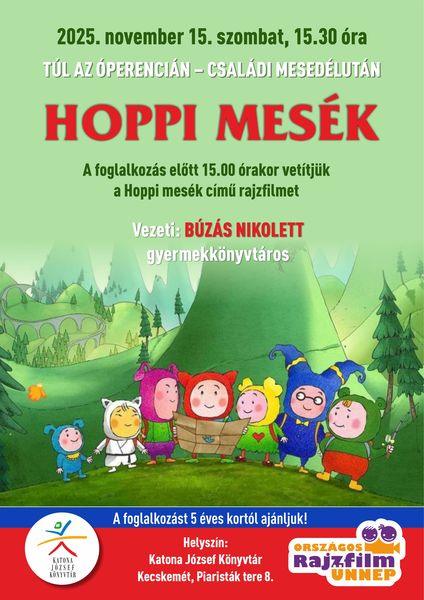 2025. november 15. szombat, 15.30 óra Túl az Óperencián. Családi mesedélután. Hoppi mesék. A foglalkozás előtt 15.00 órakor vetítjük a Hoppi mesék című rajzfilmet. A foglalkozást vezeti: Búzás Nikolett gyermekkönyvtáros. A foglalkozást 5 éves kortól ajánljuk! Helyszín: Katona József Könyvtár Kecskemét, Piaristák tere 8.