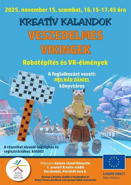 2025. november 15. szombat, 16.15-17.45 óra Kreatív kalandok Veszedelmes vikingek Robotépítés és VR-élmények A foglalkozást vezeti: Molnár Dániel könyvtáros A részvétel olvasói tagsághoz és regisztrációhoz kötött! Helyszín: 1. emeleti Kreatív stúdió. Keresse a Kreatív stúdiót a Facebookon is! https://www.facebook.com/groups/kjkkreativstudio