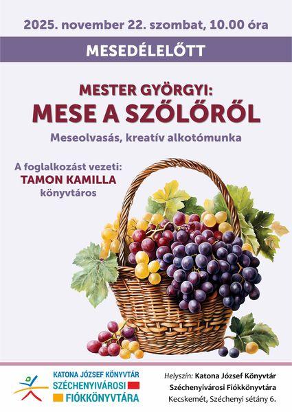 2025. november 22. szombat, 10.00 óra. Mesedélelőtt. Mester Györgyi: Mese a szőlőről. Meseolvasás, kreatív alkotómunka. A foglalkozást vezeti: Tamon Kamilla könyvtáros.