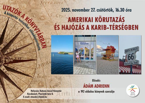 2025. november 27. csütörtök, 16.30 óra. Utazók a könyvtárban. A könyvtár turisztikai előadássorozata. Amerikai körutazás és hajózás a Karib-térségben. Előadó: Ádám Adrienn, a 192 oldalas könyvek szerzője