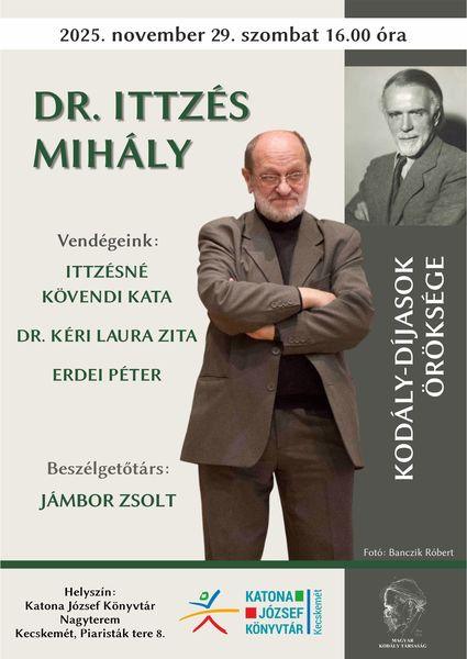 2025. november 29. szombat, 16.00 óra. Kodály-díjasok öröksége. Dr. Ittzés Mihály. Vendégeink: Ittzésné Kövendi Kata, Dr. Kéri Laura Zita, Erdei Péter. Beszélgetőtárs: Jámbor Zsolt