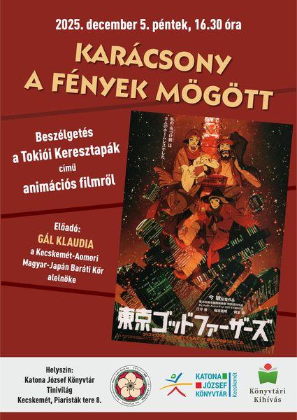 2025. december 5. péntek, 16.30 óra. Karácsony a fények mögött - Beszélgetés a Tokiói Keresztapák című animációs filmről. Előadó: Gál Klaudia, a Kecskemét-Aomori Magyar-Japán Baráti Kör alelnöke.