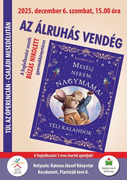 2025. december 6. szombat, 15.00 óra. Túl az Óperencián. Családi mesedélután. Az álruhás vendég. A foglalkozást vezeti: Búzás Nikolett gyermekkönyvtáros. A foglalkozást 5 éves kortól ajánljuk! Helyszín: Katona József Könyvtár Kecskemét, Piaristák tere 8. Könyvtári kihívás