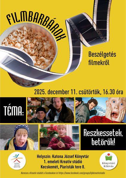 2025. december 11. csütörtök, 16.30 óra Filmbarbárok. Beszélgetés filmekről. Téma: Reszkessetek, betörők! Helyszín: Katona József Könyvtár 1. emeleti Kreatív stúdió Kecskemét, Piaristák tere 8.