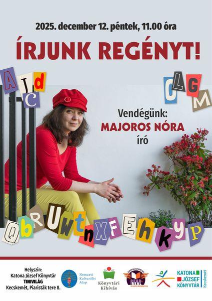 2025. december 12. péntek, 11.00 óra. Írjunk regényt! Vendégünk: Majoros Nóra író.