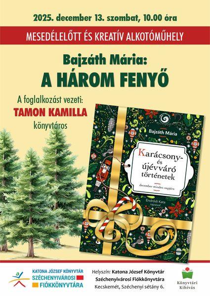 2025. december 13. szombat, 10.00 óra. Mesedélelőtt és kreatív alkotóműhely. Bajzáth Mária: A három fenyő. A foglalkozást vezeti: Tamon Kamilla könyvtáros. Könyvtári kihívás