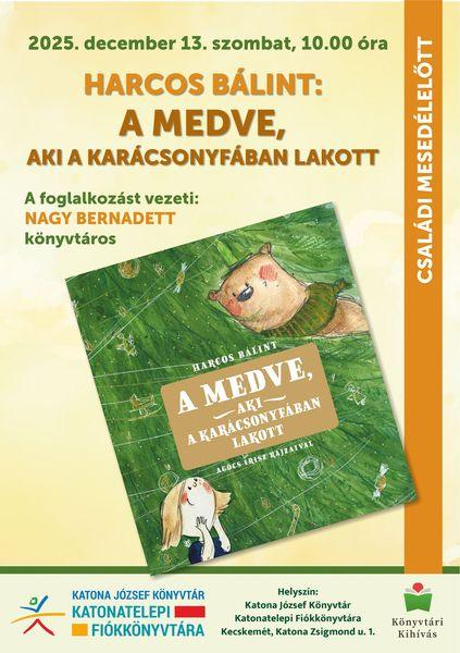 2025. december 13. szombat, 10.00 óra. Családi mesedélelőtt. Harcos Bálint: A medve, aki a karácsonyfában lakott. A foglalkozást vezeti: Nagy Bernadett könyvtáros. Könyvtári kihívás.