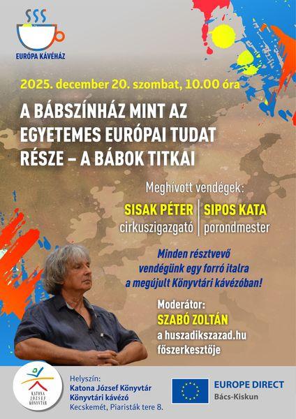 2025. december 20. szombat, 10.00 óra. Európa Kávéház. A bábszínház mint az egyetemes európai tudat része - a bábok titkai. Meghívott vendégek: Sisak Péter cirkuszigazgató; Sipos Kata porondmester. Minden résztvevő vendégünk egy forró italra a megújult Könyvtári kávézóban! Moderátor: Szabó Zoltán, a huszadikszazad.hu főszerkesztője.