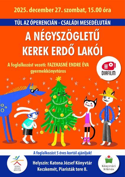 2025. december 27. szombat, 15.00 óra. Túl az Óperencián. Családi mesedélután. A Négyszögletű Kerek Erdő lakói. Diafilm A foglalkozást vezeti: Fazekasné Endre Éva gyermekkönyvtáros. A foglalkozást 5 éves kortól ajánljuk! Helyszín: Katona József Könyvtár Kecskemét, Piaristák tere 8. Könyvtári kihívás