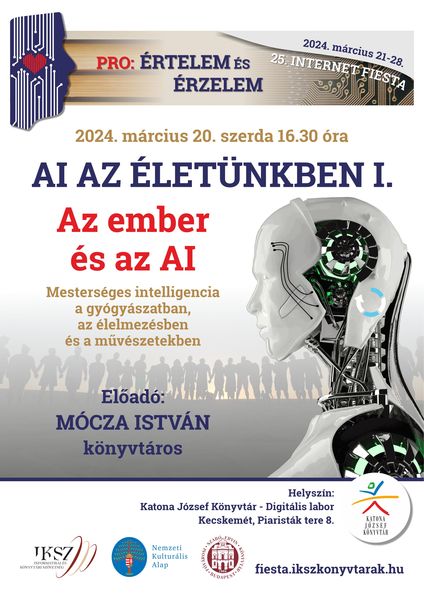 2024. március 20. szerda 16.30 óra AI az életünkben I. - Az ember és az AI - Mesterséges intelligencia a gyógyászatban, az élelmezésben és a művészetekben Előadó: Mócza István könyvtáros