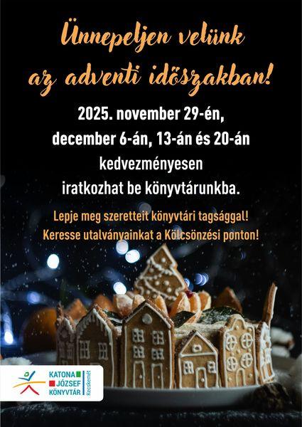 Ünnepeljen velünk az adventi időszakban! 2025. november 29-én, december 6-án, 13-án és 20-án kedvezményesen iratkozhat be könyvtárunkba. Lepje meg szeretteit könyvtári tagsággal! Keresse utalványainkat a Kölcsönzési ponton!