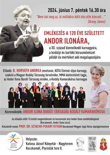 2024. június 7. péntek 16.30 óra "Nem hal meg az, ki milliókra köti dús élete kincsét..." (Arany János) Emlékezés a 120 éve született Andor Ilonára, a XX. század kiemelkedő karnagyára, a kodályi és bartóki kórusművészet példát és mértéket adó megalapozójára Előadó: B. Horváth Andrea zenetanár, KÓTA Életmű-díjas karnagy, szakíró, a Magyar Kodály Társaság társelnöke, MMA köztestületi tagja, az Andor Ilona Baráti Társaság elnöke, a Kodály Kamara Kórus karnagya Közreműködik: Andor Ilona Baráti Társaság Kodály Kamarakórusa Az előadás előtt 15 órától megemlékezés és koszorúzás lesz Andor Ilona emléktáblájánál (Kecskemét, Andor Ilona utca). Köszöntőt mond: Prof. Dr. Sztachó-Pekáry István, Kecskemét Megyei Jogú Város alpolgármestere Helyszín: Nagyterem
