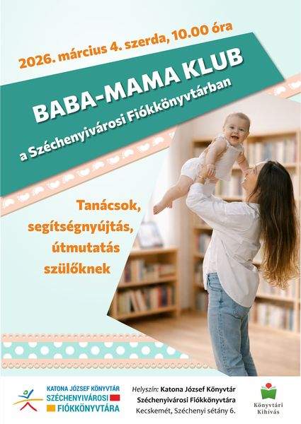 2026. március 4. szerda, 10.00 óra. Baba-mama klub a Széchenyivárosi Fiókkönyvtárban. Tanácsok, segítségnyújtás, útmutatás szülőknek. Könyvtári kihívás
