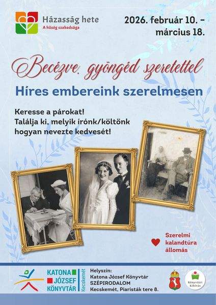 Házasság hete - A hűség szabadsága. 2026. február 10. - március 18. Becézve, gyöngéd szeretettel. Híres embereink szerelmesen. Keresse a párokat! Találja ki, melyik írónk/költőnk hogyan nevezte kedvesét! Szerelmi kalandtúra állomás. Könyvtári kihívás