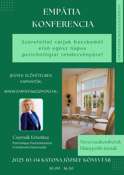 Empátia konferencia. Szeretettel várjuk Kecskemét első egész napos pszichológiai rendezvényére! Jegyek elővételben kaphatók: www.empatiakozpont.hu. Csernák Krisztina pszichológus, pszichoterapeuta, a rendezvény fűszervezője. Neves szakemberek, hiánypótló témák. 2025-10-04 10.00-16.30