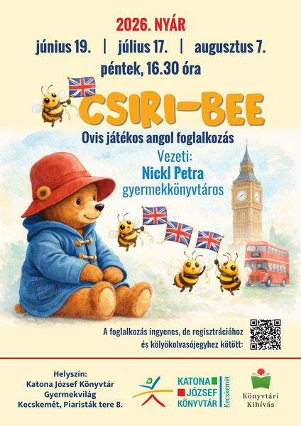 2026. NYÁR. június 19., július 17., augusztus 7. péntek, 16.30 óra. Csiri-bee. Ovis játékos angol foglalkozás. Vezeti: Nickl Petra gyermekkönyvtáros. A foglalkozás ingyenes, de regisztrációhoz és kölyökolvasójegyhez kötött. Könyvtári kihívás