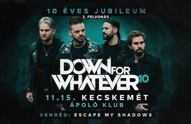 10 éves jubileum 2.felvonás Down for whatever Időpont: 2025. 11.15. Helyszín: Kecskemét, Ápoló Klub Vendég: Escape my shadows