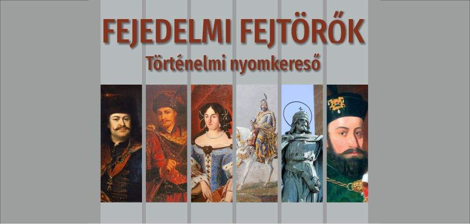 Fejedelmi fejtörők - történelmi nyomkereső