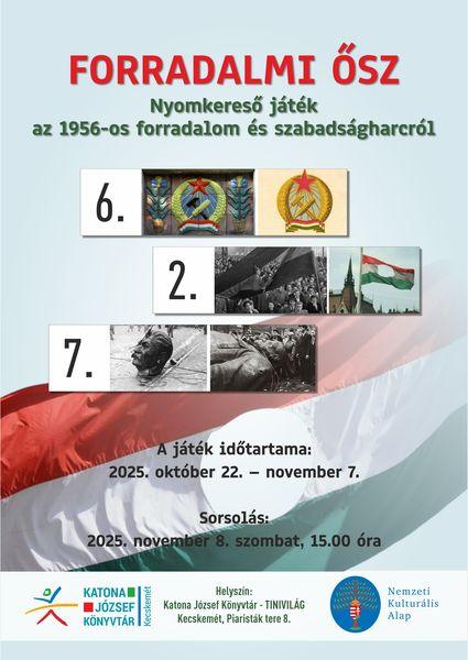 Forradalmi ősz. Nyomkereső játék az 1956-os forradalom és szabadságharcról. A játék időtartama: 2025. október 22. - november 7. Sorsolás: 2025. november 8. szombat, 15.00 óra