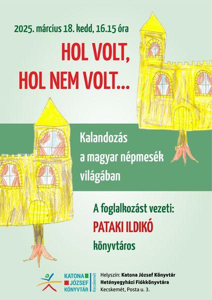 2025. március 18. kedd 16.15 óra Hol volt, hol nem volt... Kalandozás a magyar népmesék világában. A foglalkozást vezeti: Pataki Ildikó könyvtáros