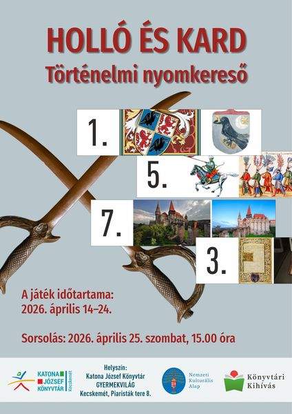 Holló és kard - történelmi nyomkereső. A játék időtartama: 2026. április 14-30. Sorsolás: 2026. május 2. szombat, 15.00 óra. Könyvtári kihívás