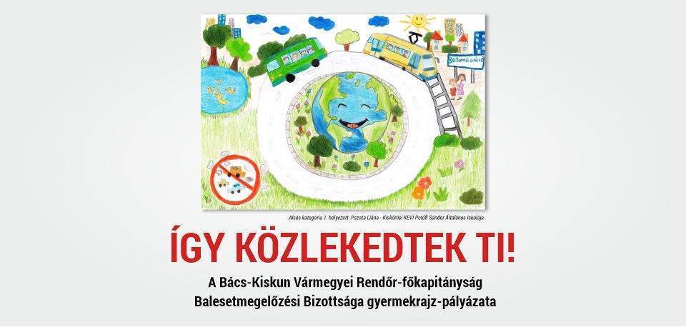 2026. június 2-30. Így közlekedtek ti! A Bács-Kiskun Vármegyei Rendőr- főkapitányság Balesetmegelőzési Bizottsága gyermekrajz-pályázata Helyszín: Katona József Könyvtár Kecskemét, Piaristák tere 8.