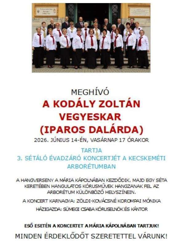 MEGHÍVÓ A KODÁLY ZOLTÁN VEGYESKAR (IPAROS DALÁRDA) 2026. június 14-én, vasárnap 17 órakor Tartja 3. sétáló évadzáró koncertjét a kecskeméti arborétumban A hangverseny a Mária kápolnában kezdődik, majd egy séta keretében hangulatos kórusművek hangzanak fel az Arborétum különböző helyszínein. A koncert karnagya: Zöldi-Kovácsné Korompai Mónika Házigazda: Sümegi Csaba kóruselnök és kántor Eső esetén a koncertet a Mária Kápolnában tartjuk! Minden érdeklődőt szeretettel várunk!