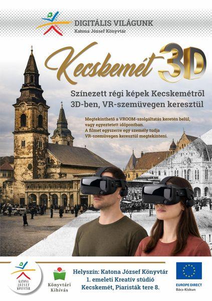 Kecskemét 3D. Színezett régi képek Kecskemétről 3D-ben, VR-szemüvegen keresztül. Megtekinthető a VROOM-szolgáltatás keretén belül, vagy egyeztetett időpontban. A filmet egyszerre egy személy tudja VR-szemüvegen keresztül megtekinteni. Könyvtári kihívás.
