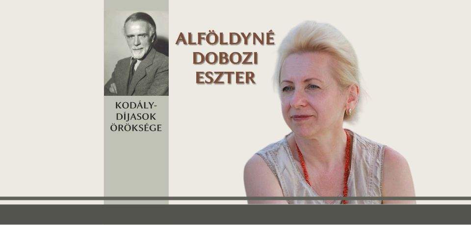 Kodály-díjasok öröksége: Alföldyné Dobozi Eszter