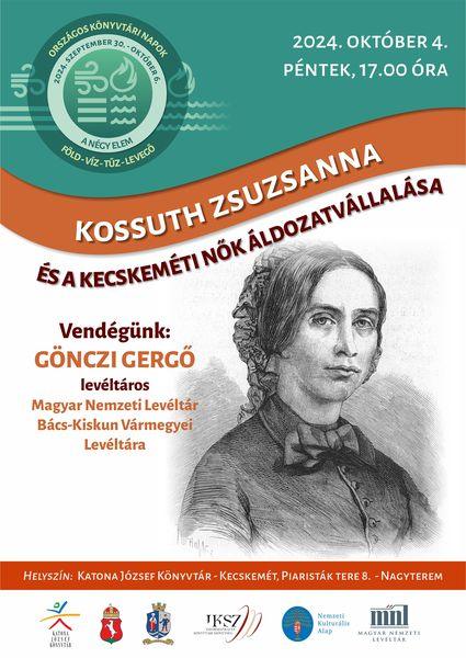Országos Könyvtári Napok 2024. október 4. péntek 17.00 óra Kossuth Zsuzsanna és a kecskeméti nők áldozatvállalása Vendégünk: Gönczi Gergő levéltáros - Magyar Nemzeti Levéltár Bács-Kiskun Vármegyei Levéltára Helyszín: Katona József Könyvtár - Kecskemét, Piaristák tere 8. - Nagyterem
