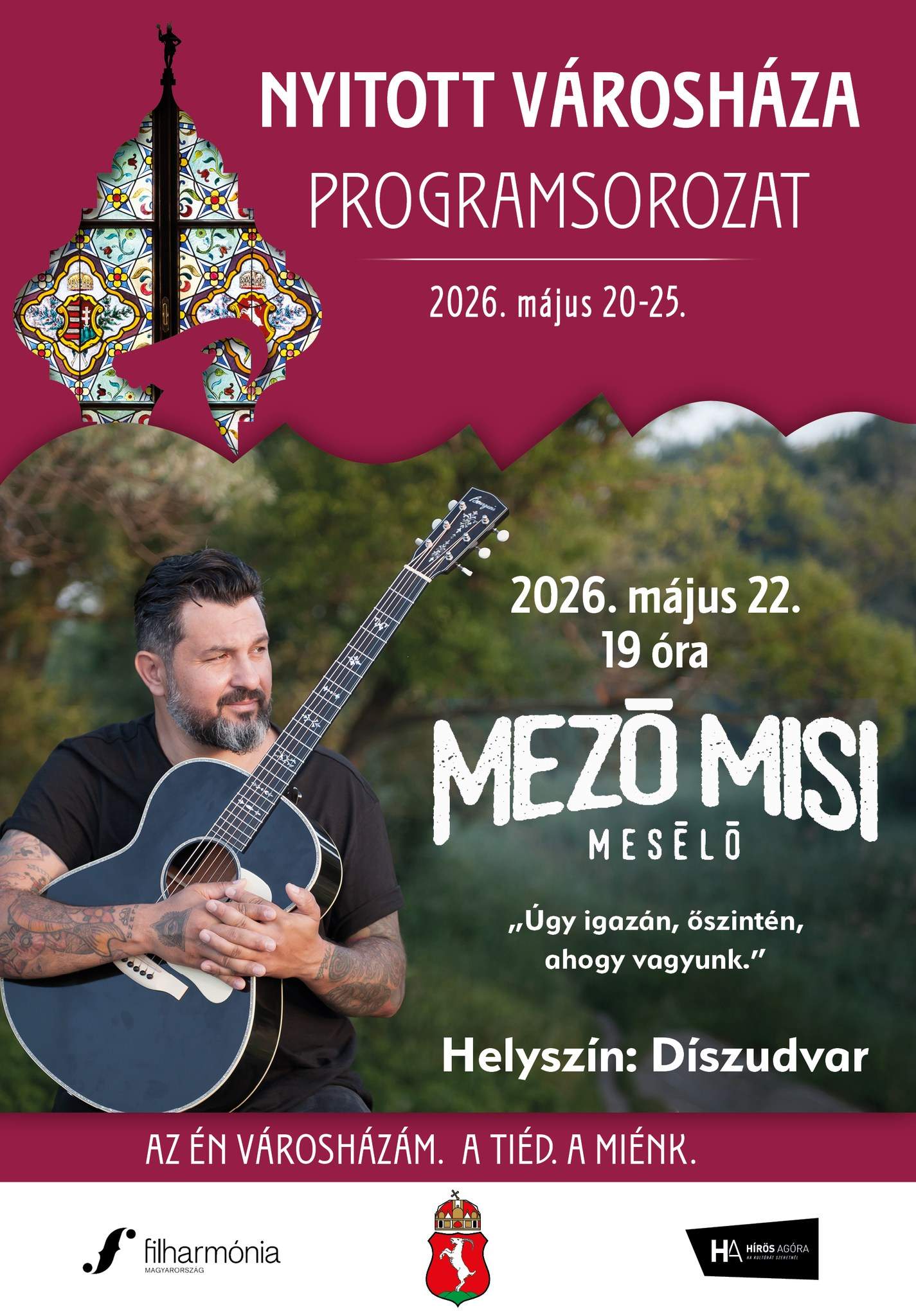 Nyitott Városháza programsorozat 2026. május 20-25. Időpont: 2026. május 22. 19 óra Mező Misi mesélő "Úgy igazán, őszintén,ahogy vagyunk." Helyszín: Díszudvar