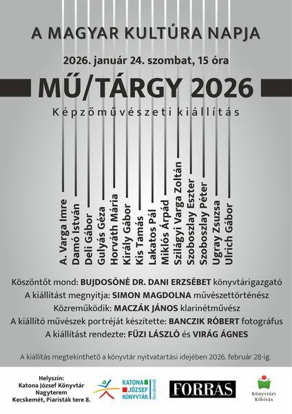 A magyar kultúra napja. 2026. január 24. szombat, 15 óra. MŰ/TÁRGY 2026. Képzőművészeti kiállítás. A. Varga Imre Damó István Deli Gábor Gulyás Géza Horváth Mária Király Gábor Kis Tamás Lakatos Pál Miklós Árpád Szilágyi Varga Zoltán Szoboszlay Eszter Szoboszlay Péter Ugray Zsuzsa Ulrich Gábor. Köszöntőt mond: Bujdosóné Dr. Dani Erzsébet könyvtárigazgató A kiállítást megnyitja: Simon Magdolna művészettörténész Közreműködik: Maczák János klarinétművész A kiállító művészek portréját készítette: Banczik Róbert fotográfus A kiállítást rendezte: Füzi László és Virág Ágnes. Könyvtári Kihívás
