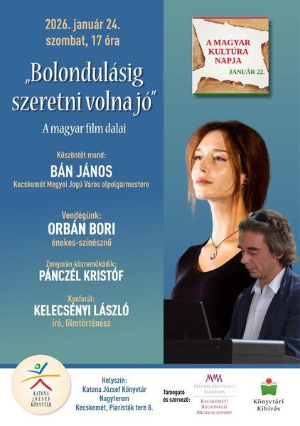 A magyar kultúra napja - január 22. 2026. január 24. szombat 17 óra. "Bolondulásig szeretni volna jó" - A magyar film dalai. Köszöntőt mond: Bán János Kecskemét Megyei Jogú Város alpolgármestere. Vendégünk: Orbán Bori énekes-színésznő. Zongorán közreműködik: Pánczél Kristóf. Konferál: Kelecsényi László író, filmtörténész. Könyvtári Kihívás