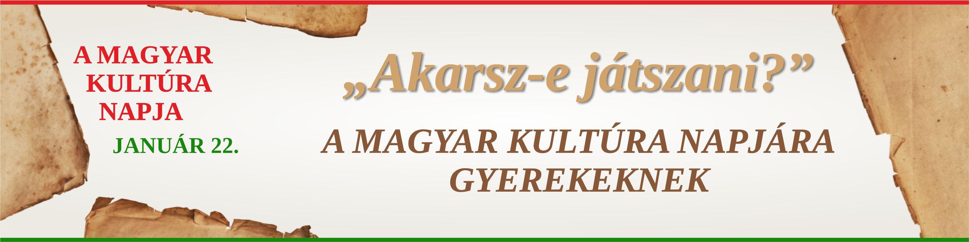 A MAGYAR KULTÚRA NAPJA JANUÁR 22. "Akarsz-e játszani?" A MAGYAR KULTÚRA NAPJÁRA GYEREKEKNEK