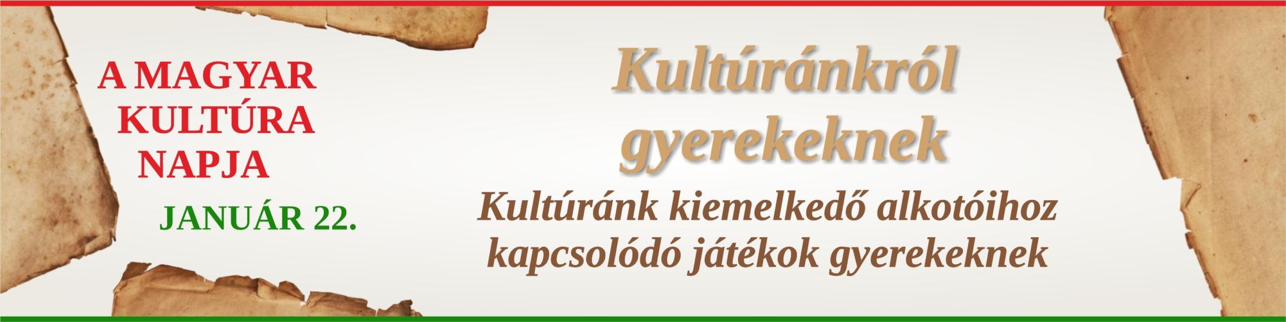 A Magyar Kultúra Napja január 22. Kultúránkról gyerekeknek Kultúránk kiemelkedő alkotóihoz kapcsolódó játékok gyerekeknek
