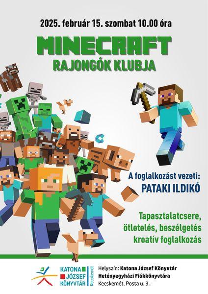 2025. február 15. szombat 10.00 óra Minecraft rajongók klubja A foglalkozást vezeti: Pataki Ildikó Tapasztalatcsere, ötletelés, beszélgetés Helyszín: Katona József Könyvtár Hetényegyházi Fiókkönyvtára - Kecskemét, Posta utca 3.