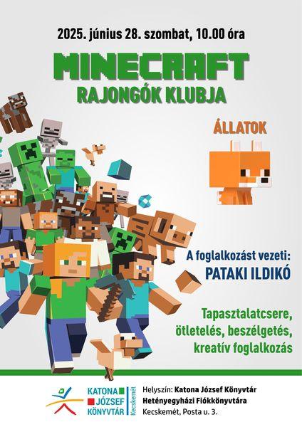 2025. június 28. szombat, 10.00 óra Minecraft rajongók klubja. Állatok. A foglalkozást vezeti: Pataki Ildikó Tapasztalatcsere, ötletelés, beszélgetés, kreatív foglalkozás Helyszín: Katona József Könyvtár Hetényegyházi Fiókkönyvtára - Kecskemét, Posta utca 3.