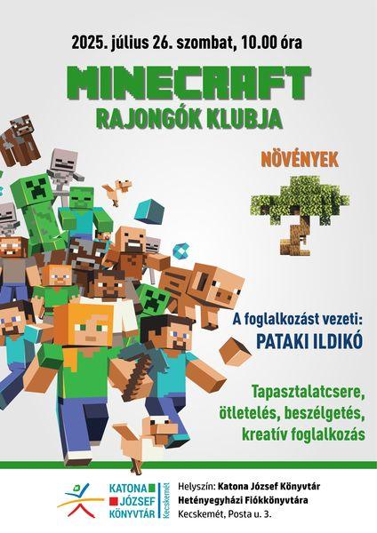 2025. július 26. szombat, 10.00 óra Minecraft rajongók klubja. Növények. A foglalkozást vezeti: Pataki Ildikó Tapasztalatcsere, ötletelés, beszélgetés, kreatív foglalkozás Helyszín: Katona József Könyvtár Hetényegyházi Fiókkönyvtára - Kecskemét, Posta utca 3.