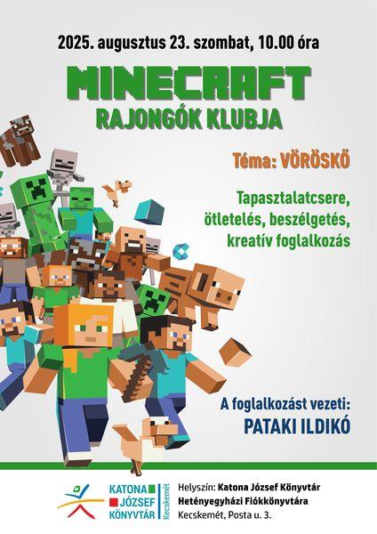 2025. augusztus 23. szombat, 10.00 óra Minecraft rajongók klubja. Téma: Vöröskő. A foglalkozást vezeti: Pataki Ildikó Tapasztalatcsere, ötletelés, beszélgetés, kreatív foglalkozás Helyszín: Katona József Könyvtár Hetényegyházi Fiókkönyvtára - Kecskemét, Posta utca 3.