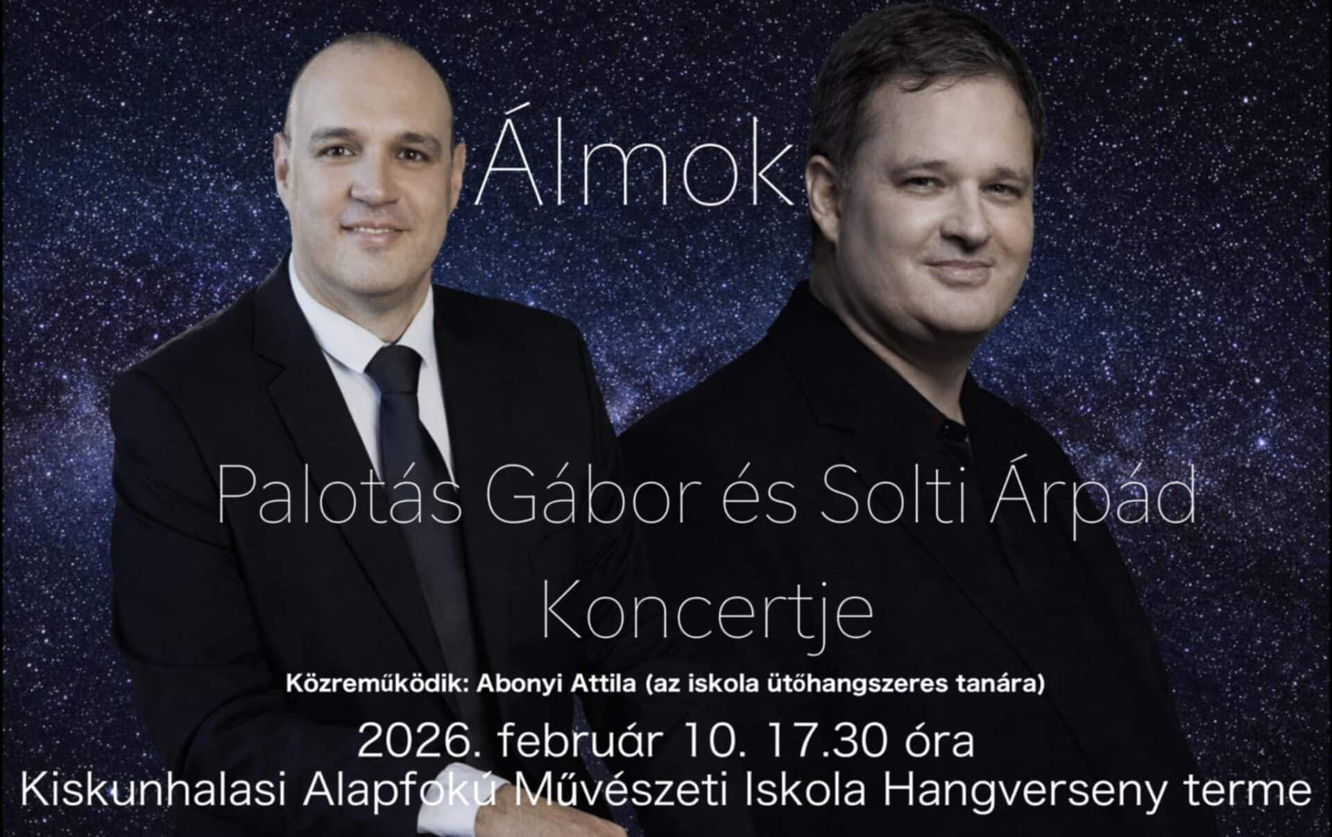 Álmok Palotás Gábor és Solti Árpád koncertje Közreműködik: Abonyi Attila (az iskola ütőhangszeres tanára) 2026. február 10. 17:30 óra Kiskunhalasi Alapfokú Művészeti Iskola Hangverseny terme